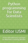 Python programming for Data Scientists : From Introductory concepts to Machine Learning Models - Book