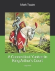 A Connecticut Yankee in King Arthur's Court : Large Print - Book