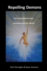 Repelling Demons : The Loving Way to Heal Ourselves and Our World - Soul Freedom Vol 2 - Book