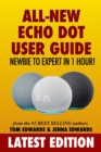 All-New Echo Dot User Guide : Newbie to Expert in 1 Hour!: The Echo Dot User Manual That Should Have Come In The Box - Book