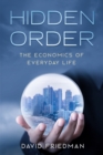 Hidden Order : The Economics of Everyday Life - Book
