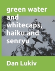 green water and whitecaps, haiku and senryu - Book