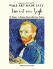Wall Art Made Easy : Vincent van Gogh: 30 Ready to Frame Reproduction Prints - Book