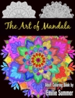 The Art of Mandala : Adult Coloring Book Designs to Heal Your Mind, Body and Spirit - Book