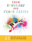 Easy Keyboard And Piano Pieces : 60 Fun And Easy To Play Pieces For Beginners - Book