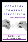 Pedagogy towards Perfection : and Other Essays - Book