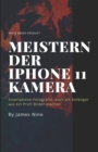 Meistern der iPhone 11 Kamera : Smartphone-Fotografie, auch als Anfanger wie ein Profi Bilder machen - Book