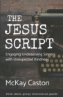 The Jesus Script : Engaging Undeserving Sinners with Unexpected Kindness - Book