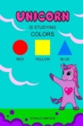 Unicorn Is Studying Colors : Teaching, Education Book, Children's School (Smart Unicorn Book #3) - Book