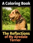 The Reflections of My Airedale Terrier : A Coloring Book - Book