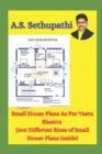 Small House Plans As Per Vastu Shastra : (200 Different Sizes of Small House Plans Inside) - Book