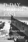 D-Day Future Past : A Time Traveler's Story - Book