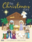 The Christmas Story Coloring Book For Toddlers and Kids : Jesus and Bible Story Pictures Large, Easy and Simple Coloring Pages for Preschool - Book