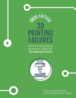 3D Printing Failures : 2020 Edition: How to Diagnose and Repair ALL Desktop 3D Printing Issues - Book