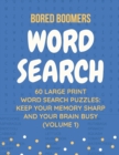 Bored Boomers 60 Large Print Word Search Puzzles : Keep Your Memory Sharp and Your Brain Busy (Volume 1) - Book