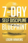 The 7-Day Self Discipline Blueprint : Habit Stacking for Beginners - Book