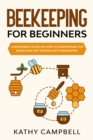 Beekeeping for Beginners : A Beginner's Guide on How to Understand the Basics and Get Started With Beekeeping - Book