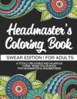 Headmaster's Coloring Book Swear Edition For Adults A Totally Relatable & Hilarious Curse Word Color Book For Headmaster & Headmistress : 100 Pages 50 Designs Headmaster Gifts Headmistress Gifts Deput - Book