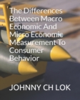 The Differences Between Macro Economic And Micro Economic Measurement To Consumer Behavior - Book