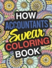 How Accountants Swear : A Sweary Adult Coloring Book For Swearing Like An Accountant Curse Word Holiday Gift & Birthday Present For Accountant Bookkeeper Auditor Actuary & Accounts Employee: 100 Pages - Book