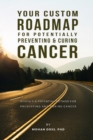 Your Custom Roadmap for Potentially Preventing and Curing Cancer : A shockingly simple analysis reveals a potential method for preventing and curing cancer based on an individualized approach - Book