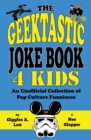 The Geektastic Joke Book 4 Kids : An Unofficial Collection of Pop Culture Funniness - Book