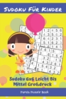 Sudoku Fur Kinder - Sudoku 6x6 Leicht Bis Mittel Grossdruck : Logikspiele Kinder - Ratselbuch Fur Kinder - Book