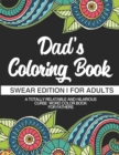 Dad's Coloring Book Swear Edition For Adults A Totally Relatable & Hilarious Curse Word Color Book For Fathers : Gifts For Dad 50 Designs 100 Pages Dark Midnight Edition Gag Gift For Dads & Fathers Wh - Book