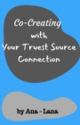 Co-Creating with Your Truest Source : Working with Your Truest Source Connection - Book
