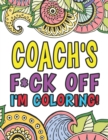 Coach's F*ck Off I'm Coloring A Totally Irreverent Adult Coloring Book Gift For Swearing Like A Coach Holiday Gift & Birthday Present For Coaching Staff : 50 Designs 100 Pages Dark Midnight Edition Gi - Book