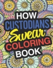 How Custodians Swear : A Sweary Adult Coloring Book For Swearing Like A Custodian Holiday Gift & Birthday Present For Janitors & Custodial Staff: 100 Pages Dark Midnight Edition Gift For Janitors Clea - Book