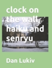 clock on the wall, haiku and senryu - Book