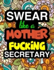 Swear Like A Mother Fucking Secretary : A Snarky & Sweary Adult Coloring Book For Swearing Like A Secretary Holiday Gift & Birthday Present For Office Secretaries Typists Office Staff Clerical Workers - Book