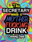 This Secretary Needs A Mother Fucking Drink : A Sweary Adult Coloring Book For Swearing Like A Secretary Holiday Gift & Birthday Present For Office Secretaries Typists Office Staff Clerical Workers Ad - Book