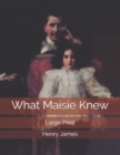 What Maisie Knew : Large Print - Book