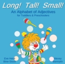 Long! Tall! Small! : An Alphabet of Adjectives for Toddlers & Preschoolers - Book