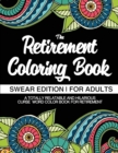 The Retirement Coloring Book Swear Edition For Adults A Totally Relatable & Hilarious Curse Word Color Book For Retirement : Funny Gifts For Retirement Appreciation Gift For Retired Men & Women - Book