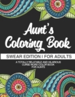 Aunt's Coloring Book Swear Edition For Adults A Totally Relatable & Hilarious Curse Word Color Book For Aunts : Funny Gift For Aunt Humorous Gag Gift For Aunt - Book
