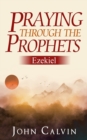 Praying through the Prophets : Ezekiel: Worthwhile Life Changing Bible Verses & Prayer - Book