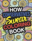 How Conservatives Swear : A Sweary Adult Coloring Book For Swearing In the Conservative Party Holiday Gift & Birthday Present For Conservative Man Conservative Woman Retirement Men Retirement Women: F - Book