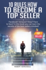 10 Rules How To Become a Top Seller : Facebook? Amazon? eBay? Face-to-Face? In this book you can learn the Secrets of the Bestsellers Mindset - Book