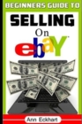 Beginner's Guide To Selling On Ebay : (Sixth Edition - Updated for 2020) - Book