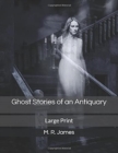 Ghost Stories of an Antiquary : Large Print - Book