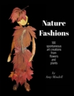 Nature Fashions : 100 Spontaneous Art Creations from Flowers and Plants - Book