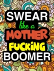 Swear Like A Mother Fucking Boomer : A Snarky & Sweary Adult Coloring Book For OK Boomer Swearing Holiday Gift & Birthday Present For Millenials Gen X Gen Y Baby Boomers: OK Boomer Gifts Millennials M - Book
