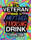 This Veteran Needs A Mother Fucking Drink : A Sweary Adult Coloring Book For Swearing Like A Veteran Holiday Gift & Birthday Present For Veteran Service Personnel Retired Army Navy Air Force Soldiers - Book