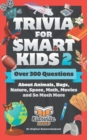 Trivia for Smart Kids (Part 2) : Over 300 Questions About Animals, Bugs, Nature, Space, Math, Movies and So Much More - Book