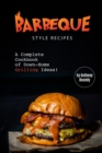 Barbeque Style Recipes : A Complete Cookbook of Down-Home Grilling Ideas! - Book