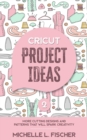 Cricut Project Ideas 2 : More Cutting Designs And Patterns That Will Spark Creativity - Book