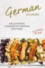 German Style Recipes : An Illustrated Cookbook of European Dish Ideas! - Book